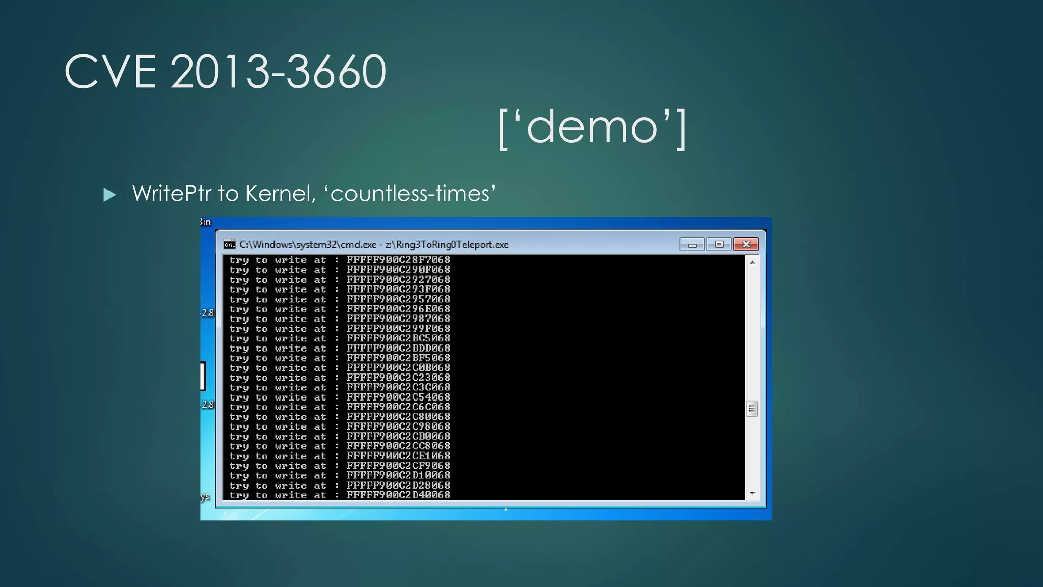 CVE 2013-3660 
[‘demo’] 
 WritePtr to Kernel, ‘countless-times’ 
 