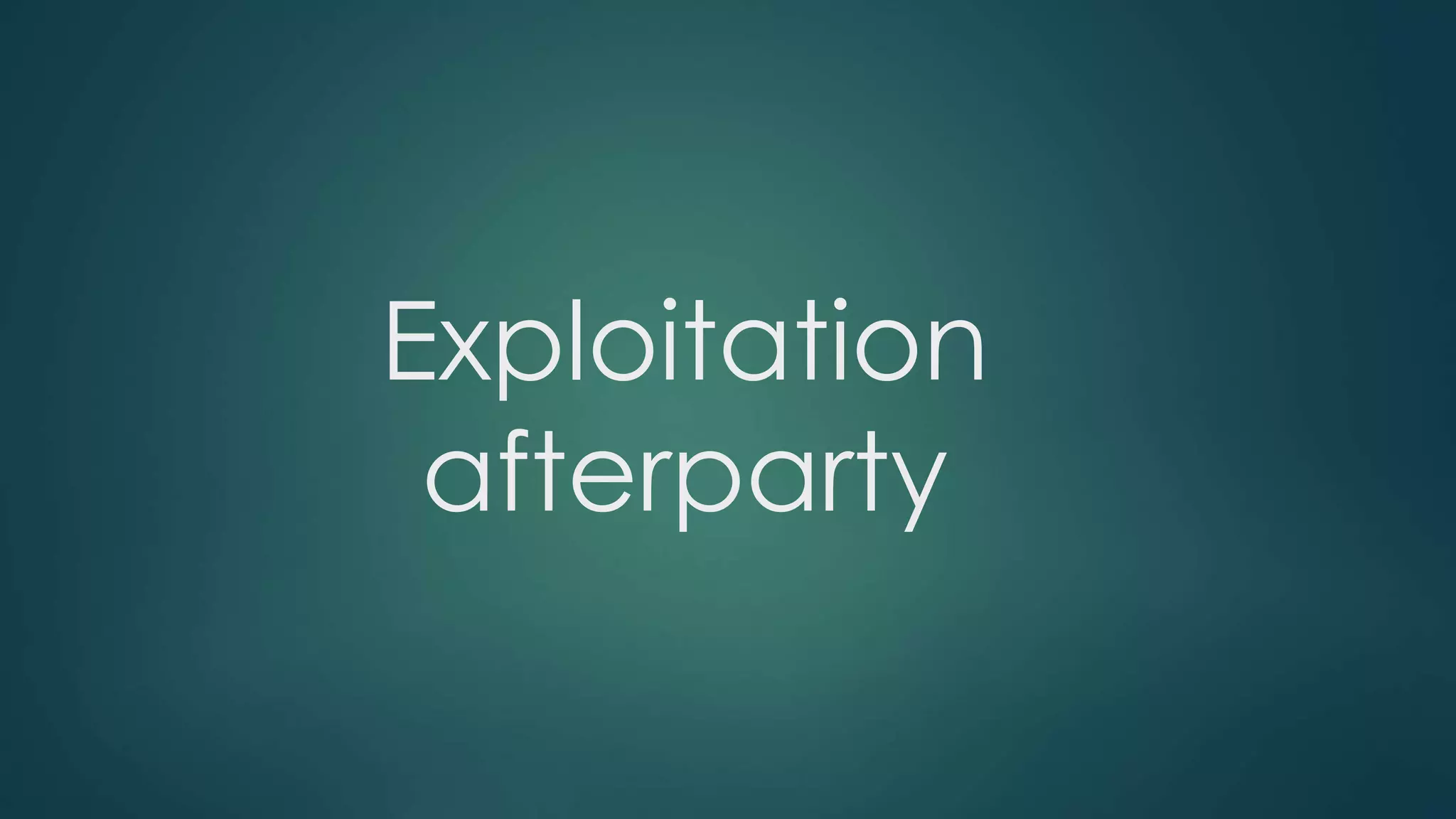 Exploitation 
afterparty 
 
