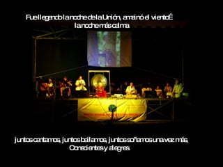 Fuelle a o lano hed laUnió a a e vie …
         g nd     c e        n, m inó l nto
                 lano hem sc lm
                     c   á a a




junto c nta o , junto b ila o , junto s ña o unave m s
     s a ms          s a ms          s o ms       z á,
                  C ns ie sy a g s
                    o c nte      le re .
 