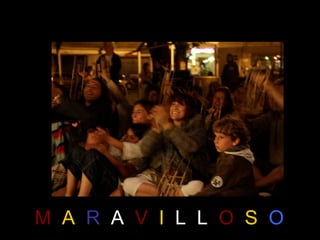 M A R A V I L L O S O
 