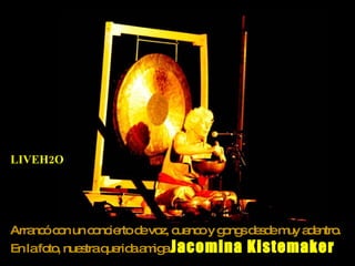 LIVEH2O




Arra óc n un c nc rtod vo c nc y g ng d s em a e .
    nc o      o ie    e z, ue o o s e d uy d ntro
En lafo , nue traq rid a ig Jacomina
       to    s    ue a m a             Kistemaker
 