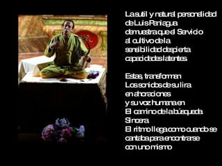 Las y na l p rs na a
    util   tura e o lid d
d LuisP nia ua
 e       a g
d m s q e Se io
 e ue tra ue l rvic
ac
 l ultivod la
          e
s ns ilid dd s ie
 e ib a e p rta
c p c a e la nte .
 a a id d s te s

Es s tra fo a
  ta , ns rm n
Lo s nid sd s lira
   so o eu
e a ra io s
 n ho c ne
y s vo hum nae
   u z      a n
El c m d lab q d
    a ino e ús ue a
Sinc ra
     e .
El ritm lle ac m c nd s
       o g o o ua o e
c nta ap rae o rs
 a b a nc ntra e
c n unom m
 o        is o
 