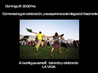 Do ing 2 2 :2 hrs
   m o 1 0 0 .

C m nzalag n c le ra ió unae e nc d inte ra ió fa c nte
 o ie     ra e b c n,       xp rie ia e g c n s ina




         A laa uaus nza b ila oy c le ra o
              ntig a … a nd       e b nd
                     LA VIDA
 