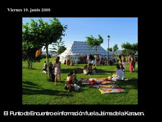 Viernes 19. junio 2009




El Puntod Enc ntroeinfo a ió fuelaJ im d laKa va
         e   ue        rm c n      a a e     ra n.
 