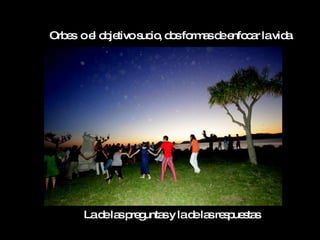 Orb s oe o je
   e    l b tivos io d sfo a d e c r lavid .
                 uc , o rm s e nfo a      a




      Lad la p g sy lad la re p s s
         e s re unta   e s s ue ta
 