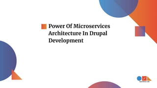 Power Of Microservices
Architecture In Drupal
Development
 