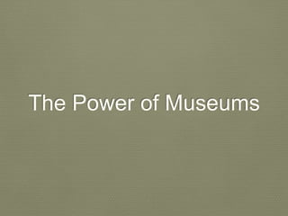 The Power of Museums
 