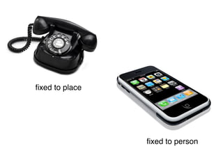 “The person has
become the portal.”




                      Wellman (2002)
 