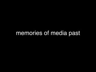 memories of media past
 