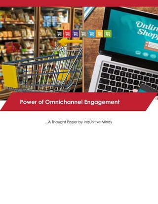 •
…A Thought Paper by Inquisitive Minds
Power of Omnichannel Engagement
 