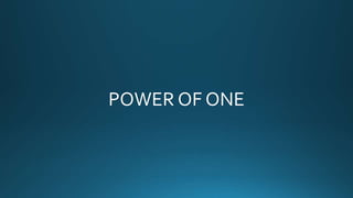 POWER OF ONE
 