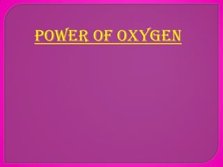 Power OF oxygen
 