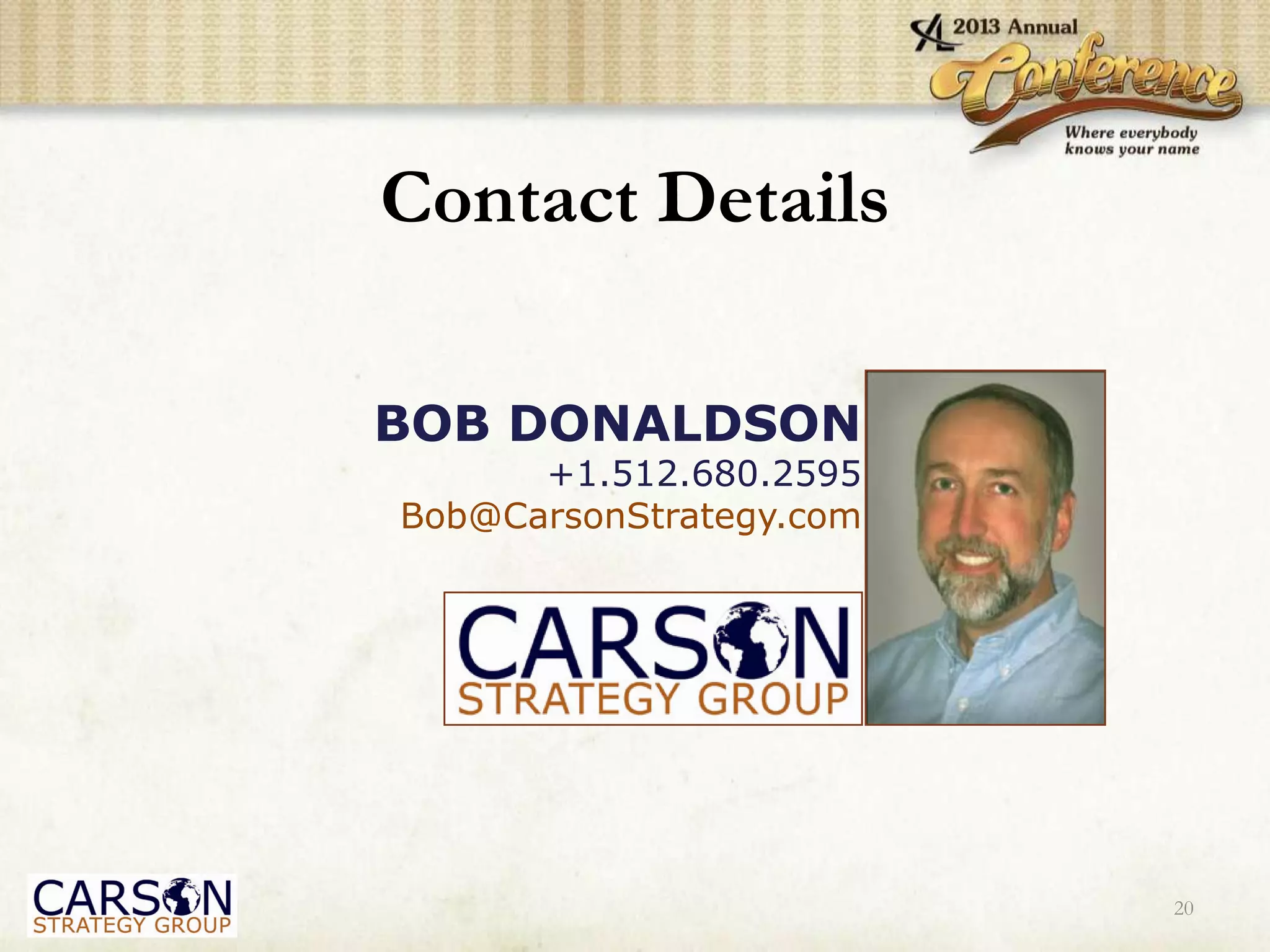 Contact Details
20
BOB DONALDSON
+1.512.680.2595
Bob@CarsonStrategy.com
 