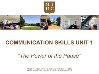 COMMUNICATION SKILLS UNIT 1
“The Power of the Pause”
 