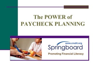 The POWER of
PAYCHECK PLANNING


                    www.credit.org



       Promoting Financial Literacy
 