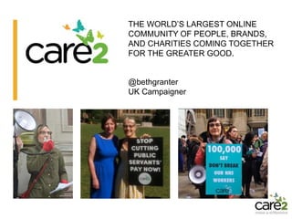 @bethgranter
UK Campaigner
THE WORLD’S LARGEST ONLINE
COMMUNITY OF PEOPLE, BRANDS,
AND CHARITIES COMING TOGETHER
FOR THE GREATER GOOD.
 