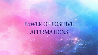 P0WER OF POSITIVE
AFFIRMATIONS
 