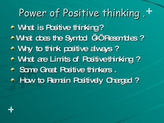 Power of Positive thinking . ,[object Object],[object Object],[object Object],[object Object],[object Object],[object Object],+ + 