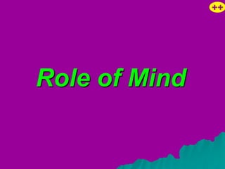 ++




Role of Mind
 