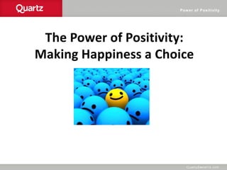 Power of Positivity
The Power of Positivity:
Making Happiness a Choice
 