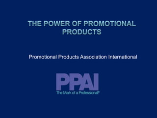 The Power of Promotional Products Promotional Products Association International 
