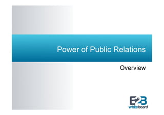 Power of Public Relations

                 Overview
 