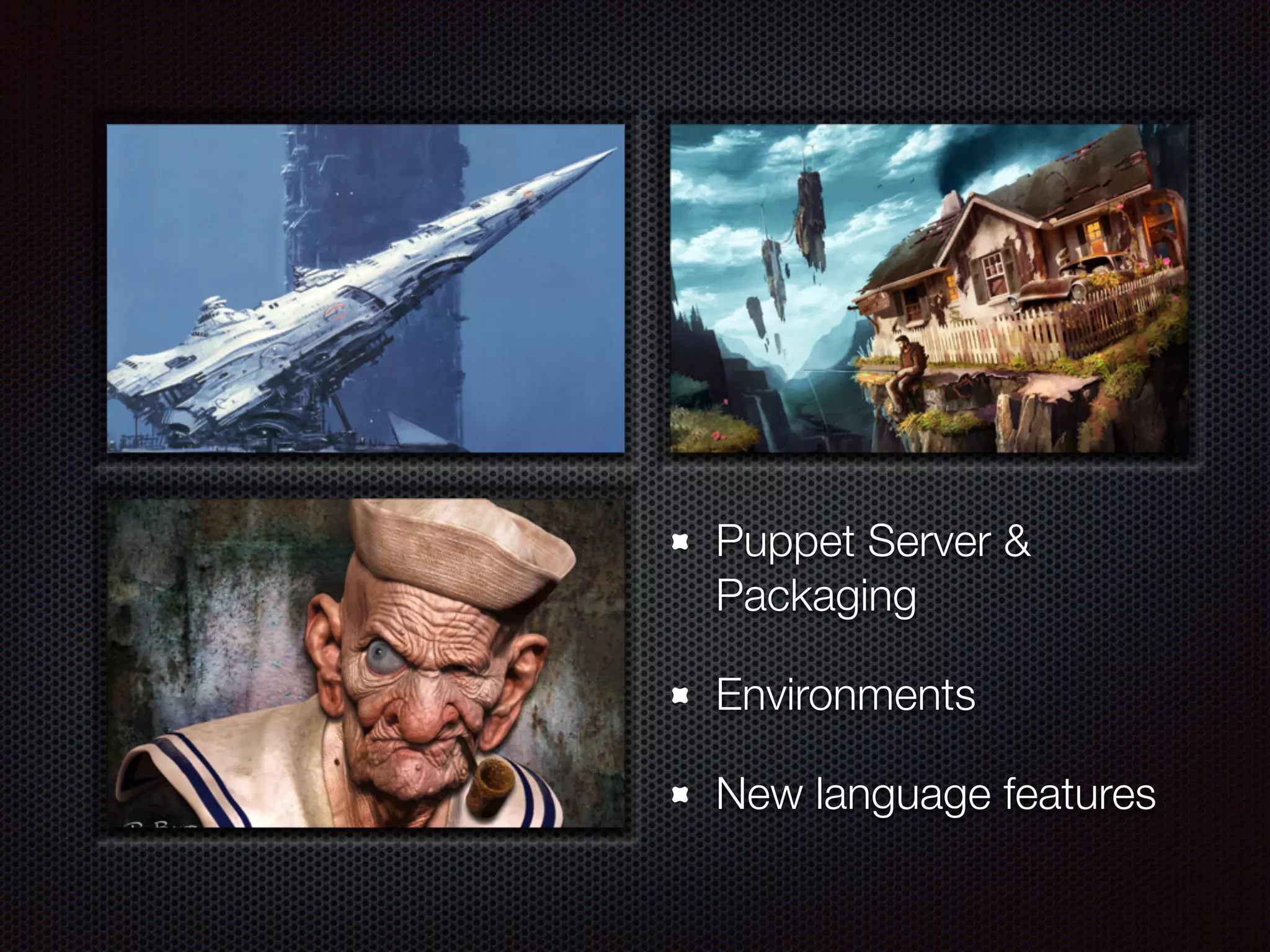 Puppet Server &
Packaging
Environments
New language features
 