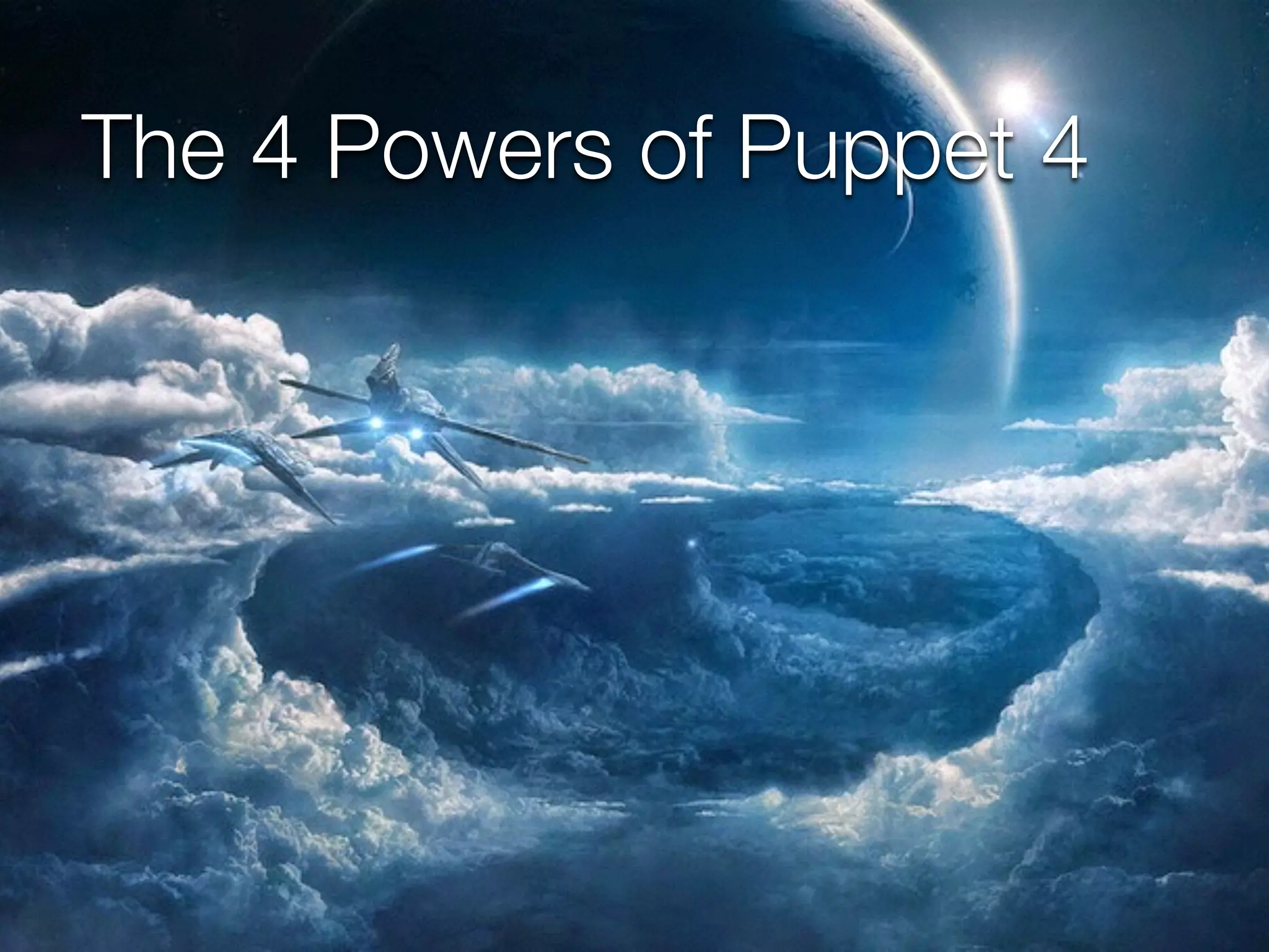 The 4 Powers of Puppet 4
 