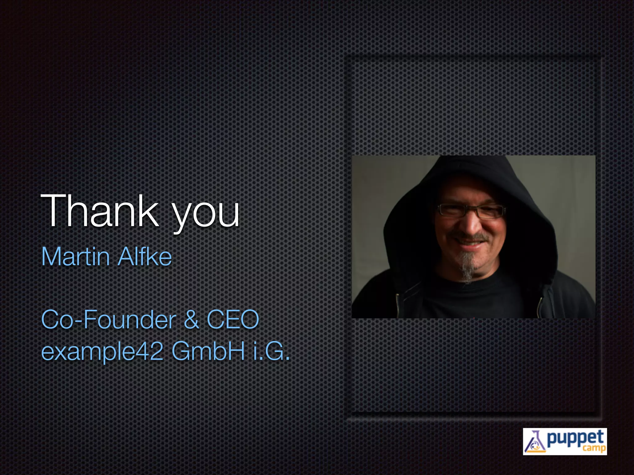 Thank you
Martin Alfke
!
Co-Founder & CEO
example42 GmbH i.G.
 