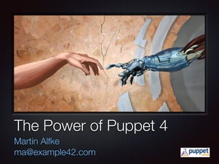 Text
The Power of Puppet 4
Martin Alfke
ma@example42.com
 