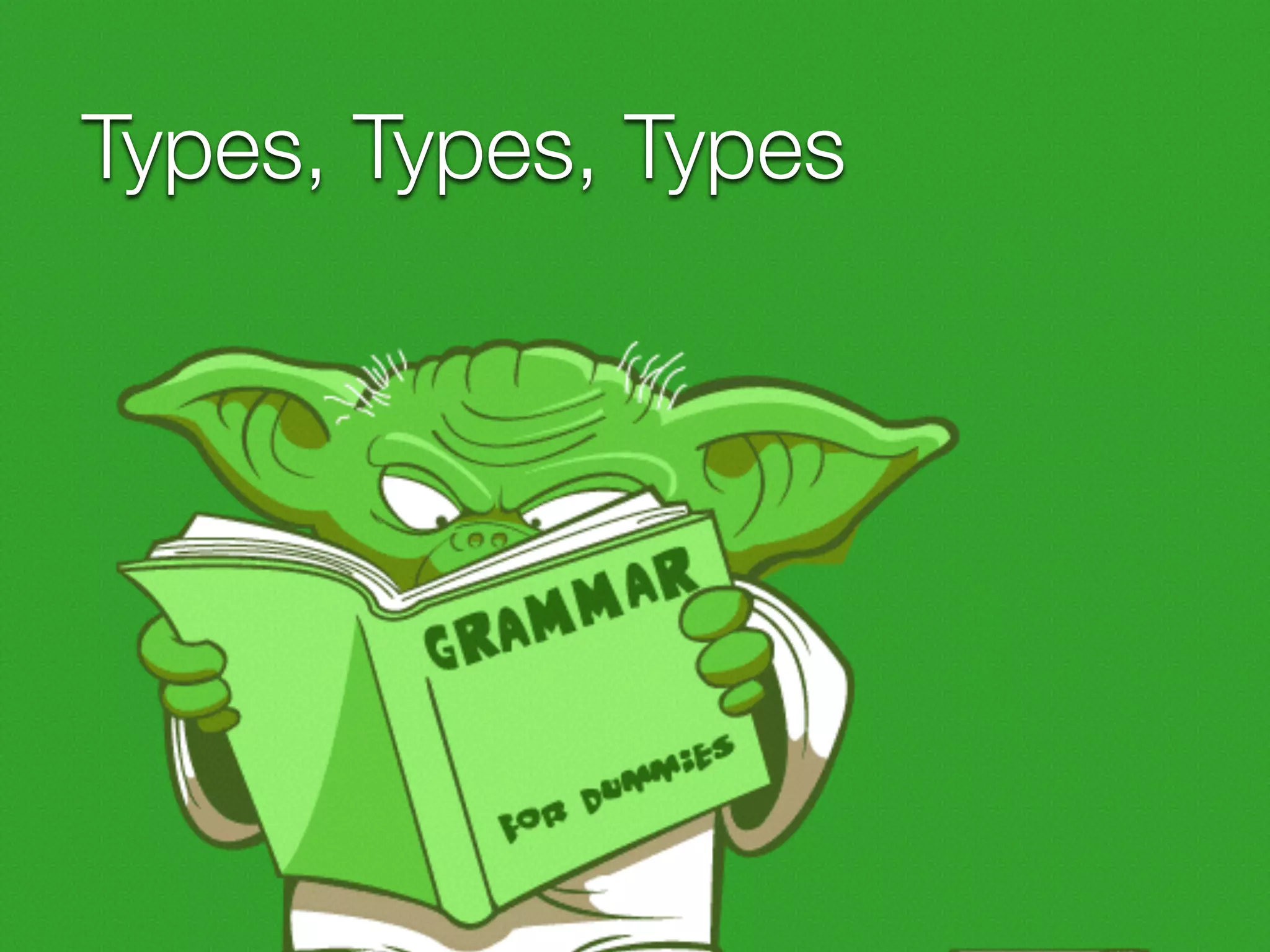 Types, Types, Types
 