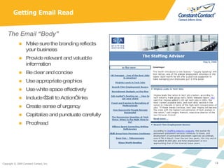 Getting Email Read The Email “Body” Make sure the branding reflects your business Provide relevant and valuable information Be clear and concise Use appropriate graphics Use white space effectively Include “Call to Action” links Create sense of urgency Capitalize and punctuate carefully Proofread 