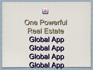 One Powerful
 Real Estate
 Global App
 Global App
 Global App
 Global App
 