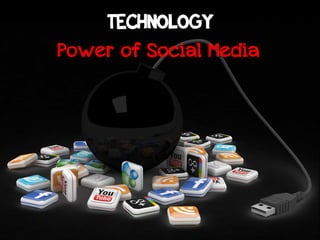 Power of Social Media
TECHNOLOGY
 