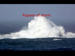 Popwer of storm
 