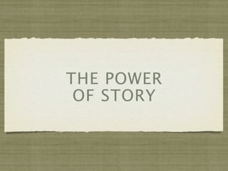 THE POWER
 OF STORY
 