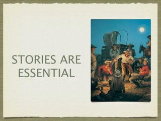 STORIES ARE
 ESSENTIAL
 