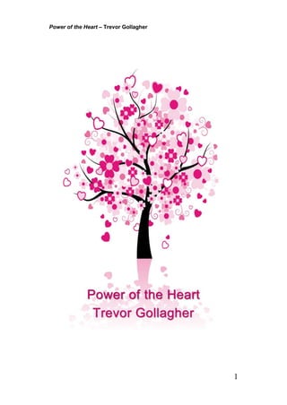 Power of the Heart – Trevor Gollagher




                                        1
 