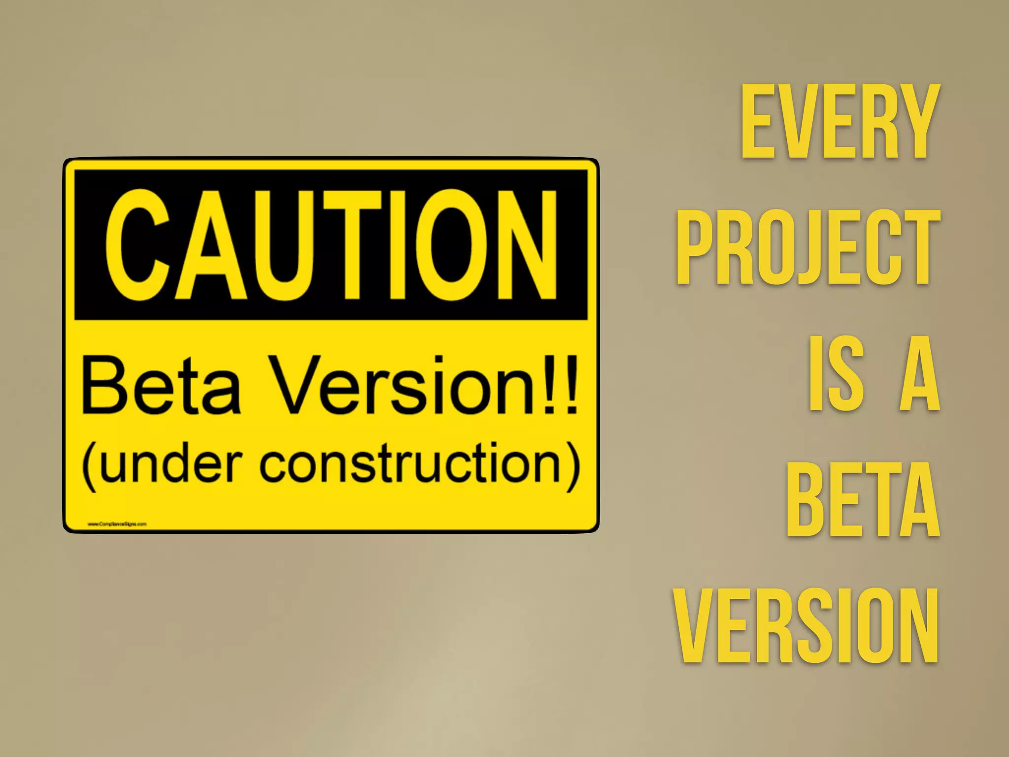 every
project
is a
beta
version
 