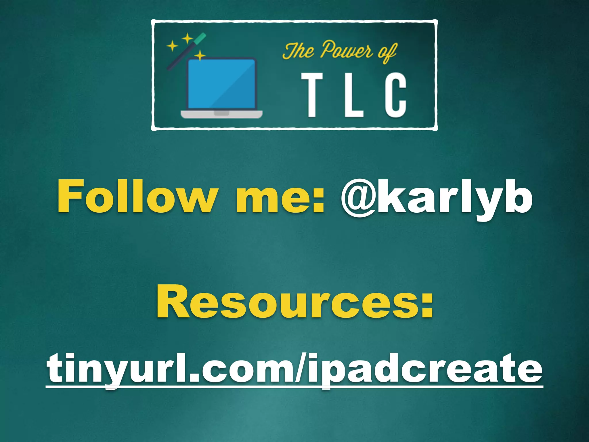 Follow me: @karlyb
tinyurl.com/ipadcreate
Resources:
 