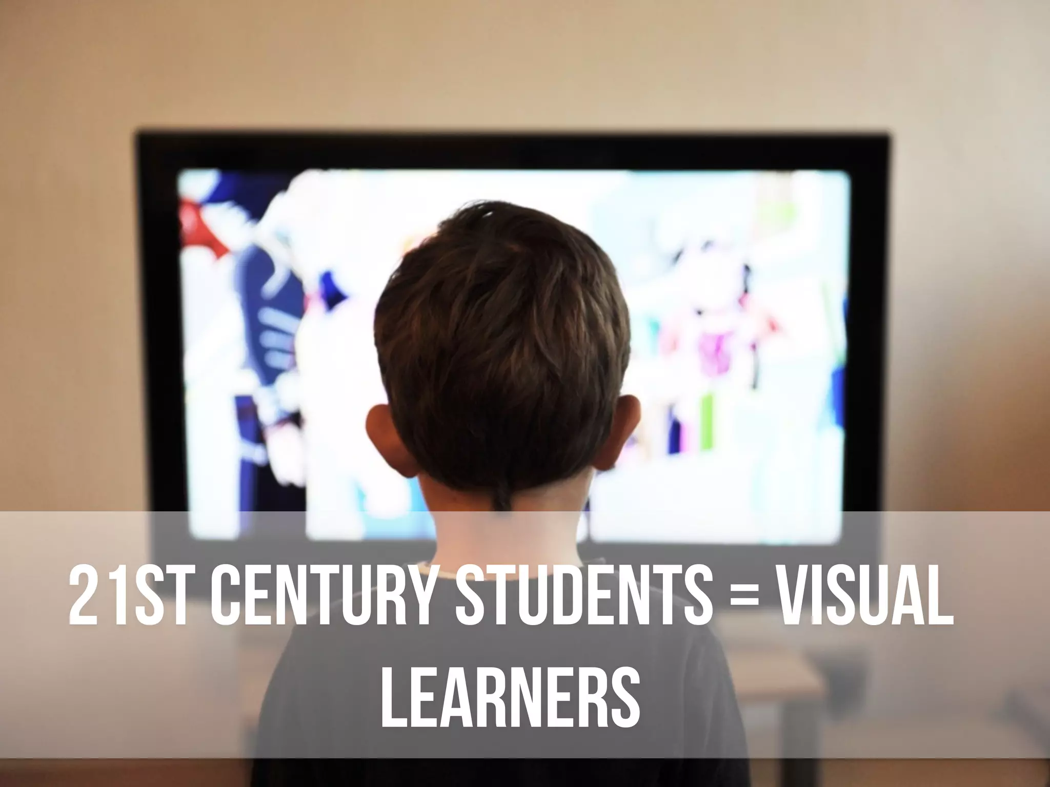 21st century students = visual
learners
 