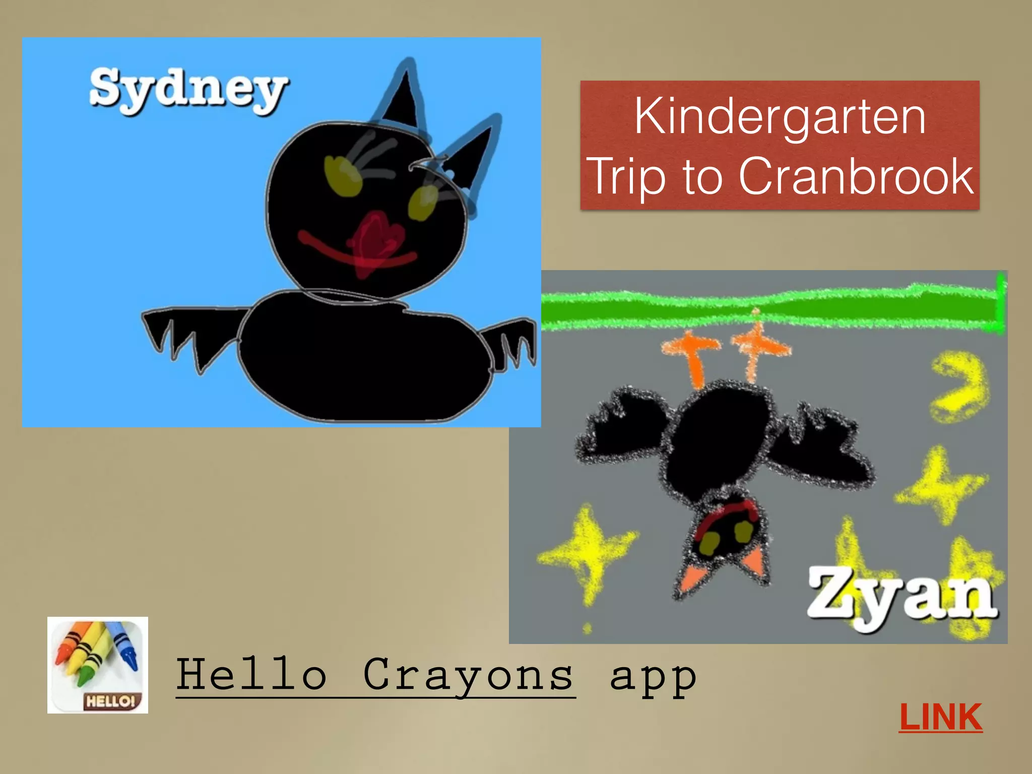 Hello Crayons app
Kindergarten
Trip to Cranbrook
LINK
 