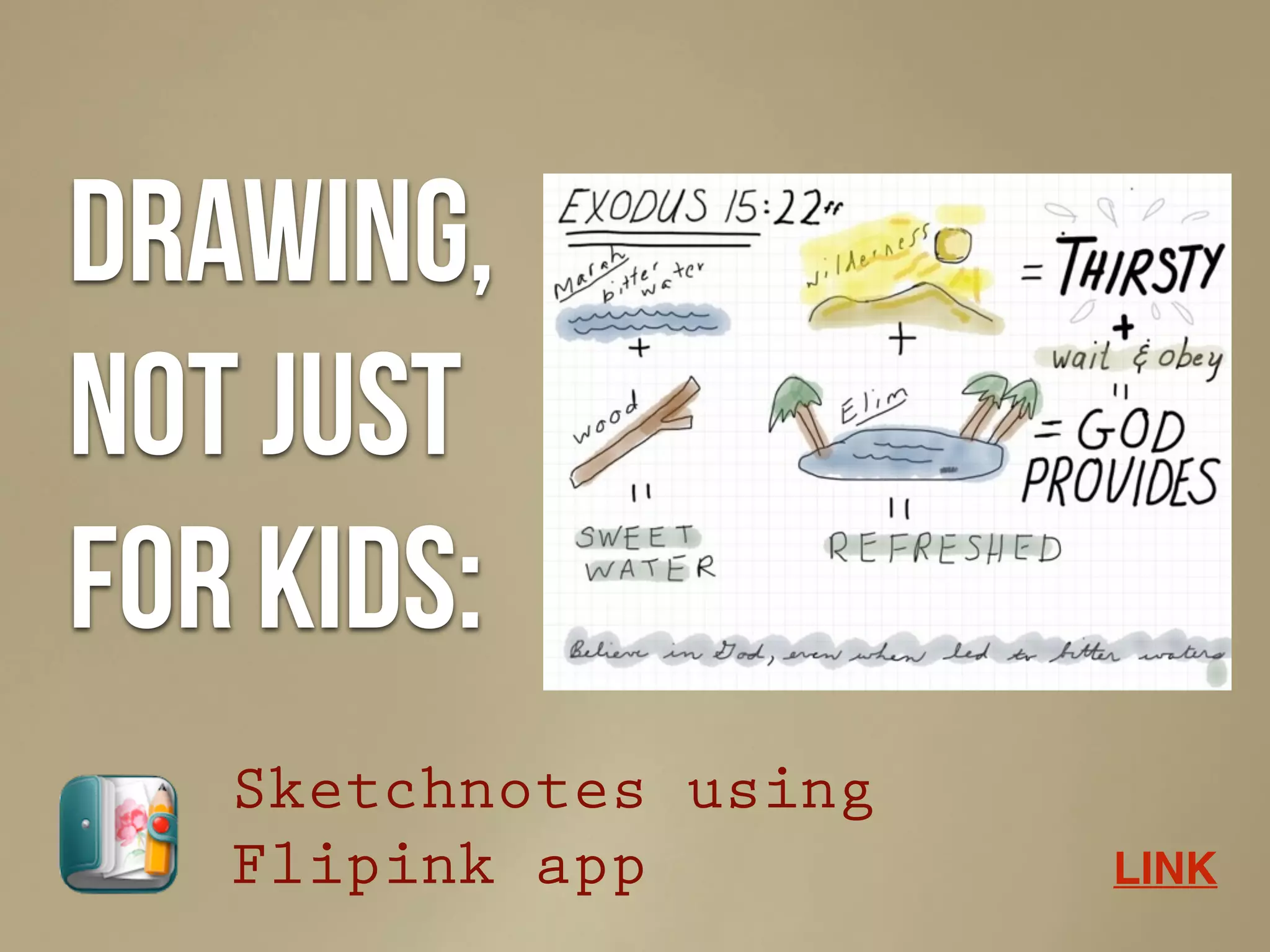 Drawing,
not just
for kids:
Sketchnotes using
Flipink app LINK
 