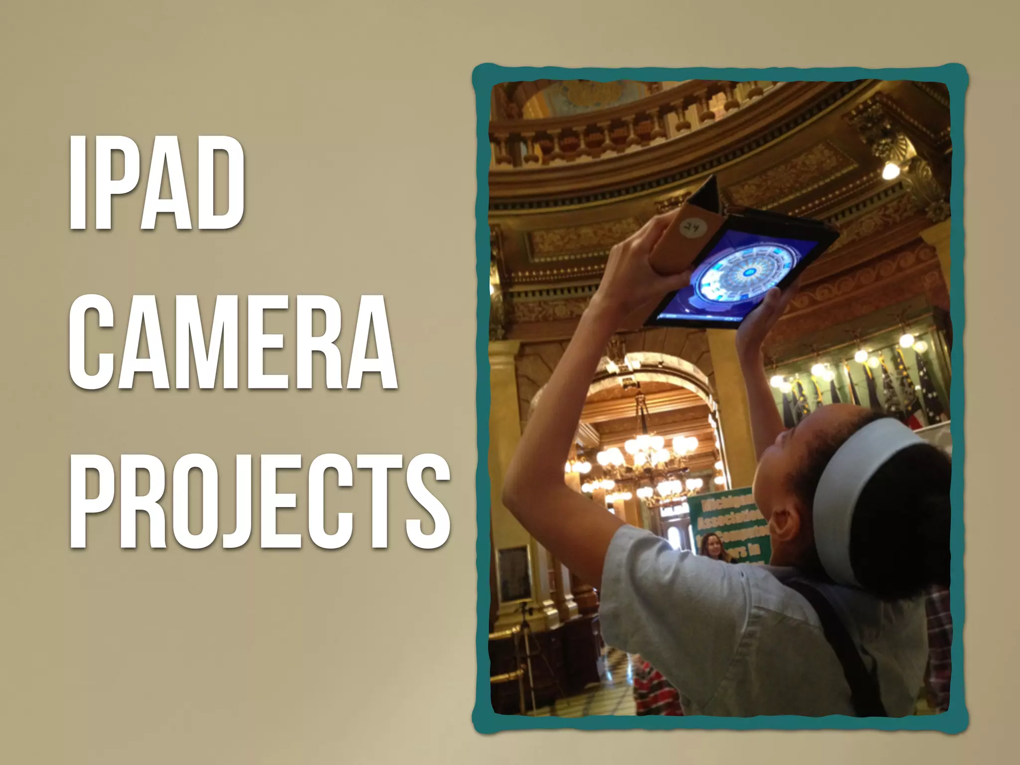 iPad
camera
Projects
 