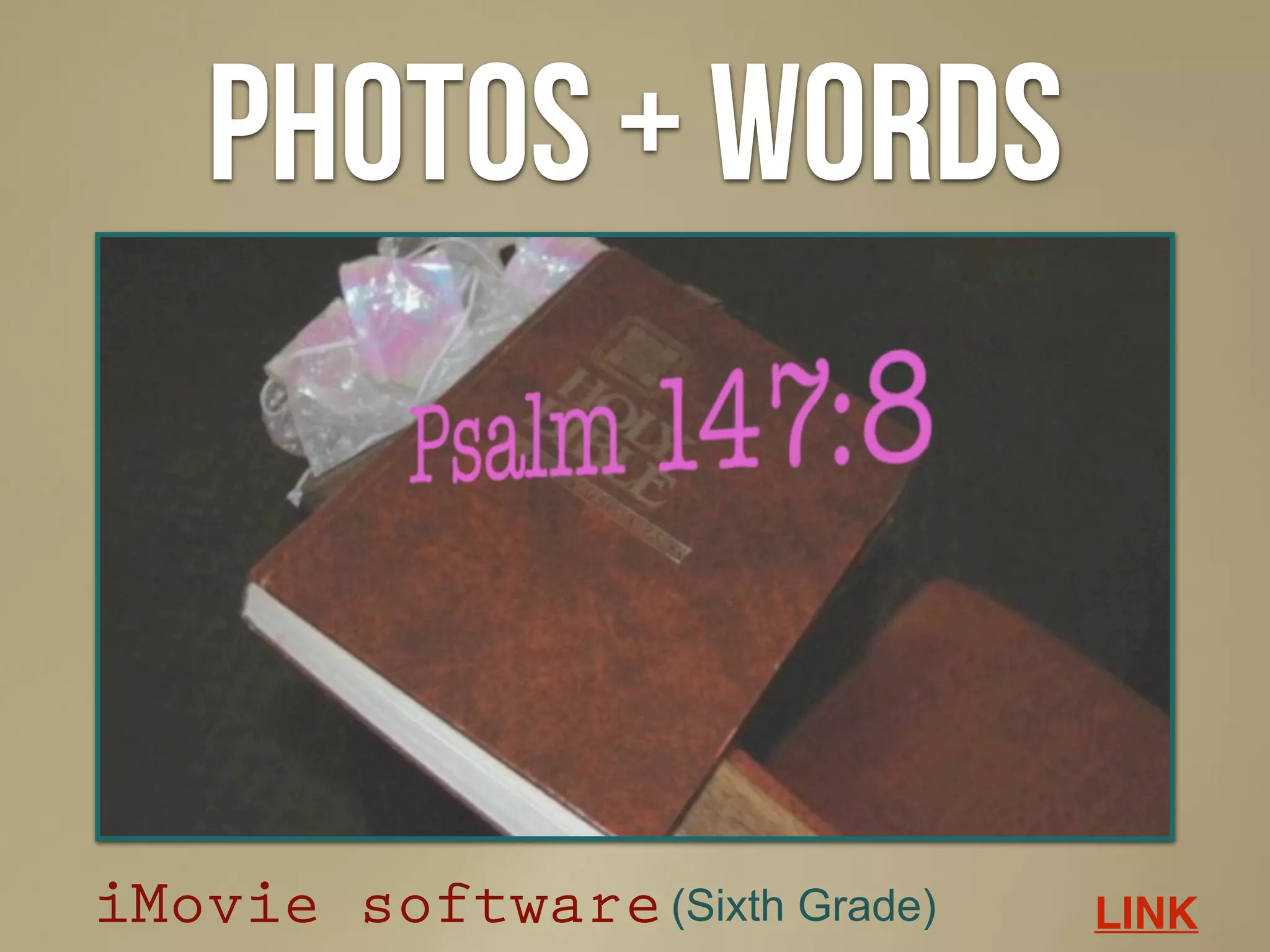 Photos + Words
iMovie software LINK(Sixth Grade)
 