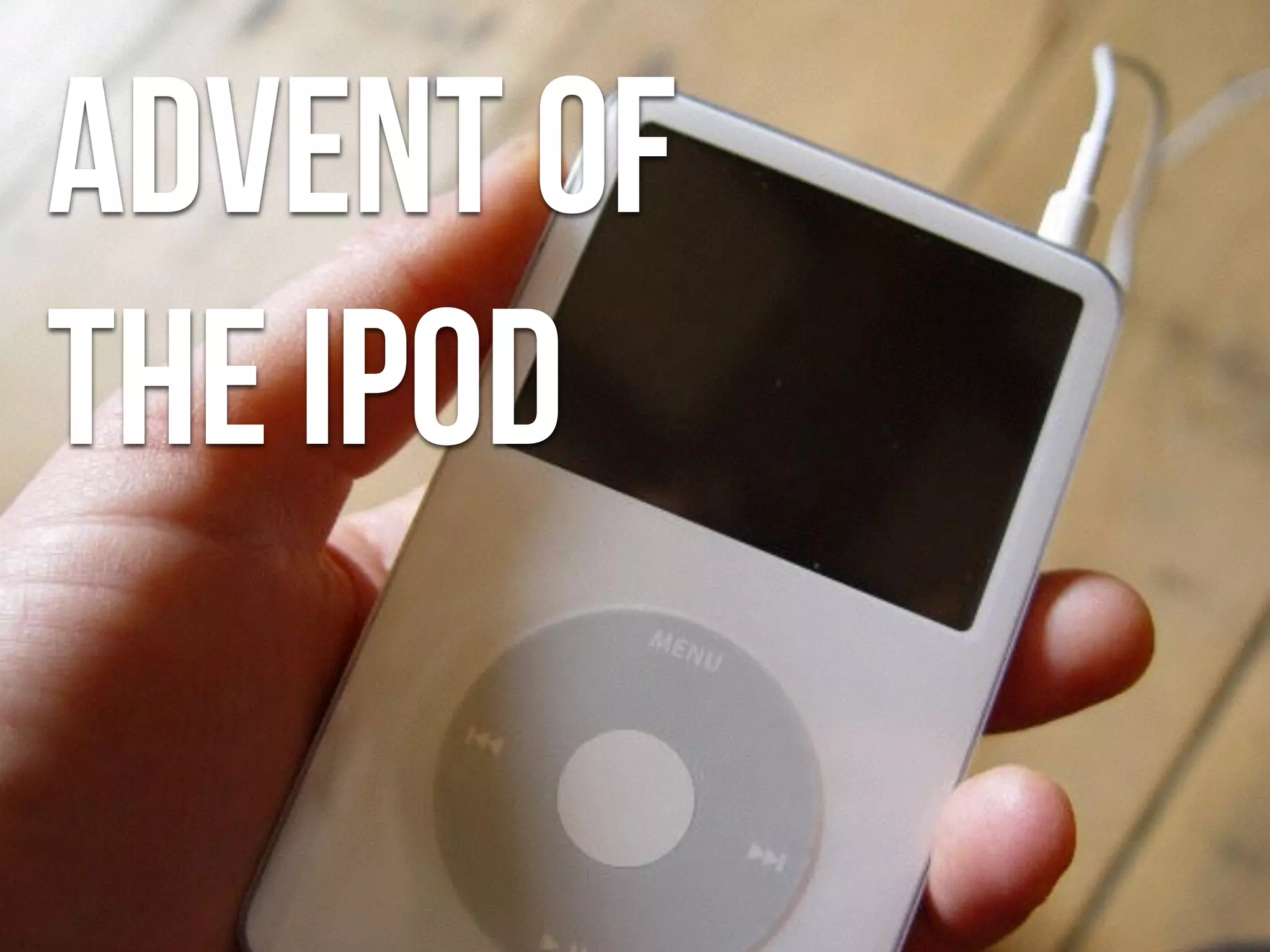 Advent of
the iPod
 