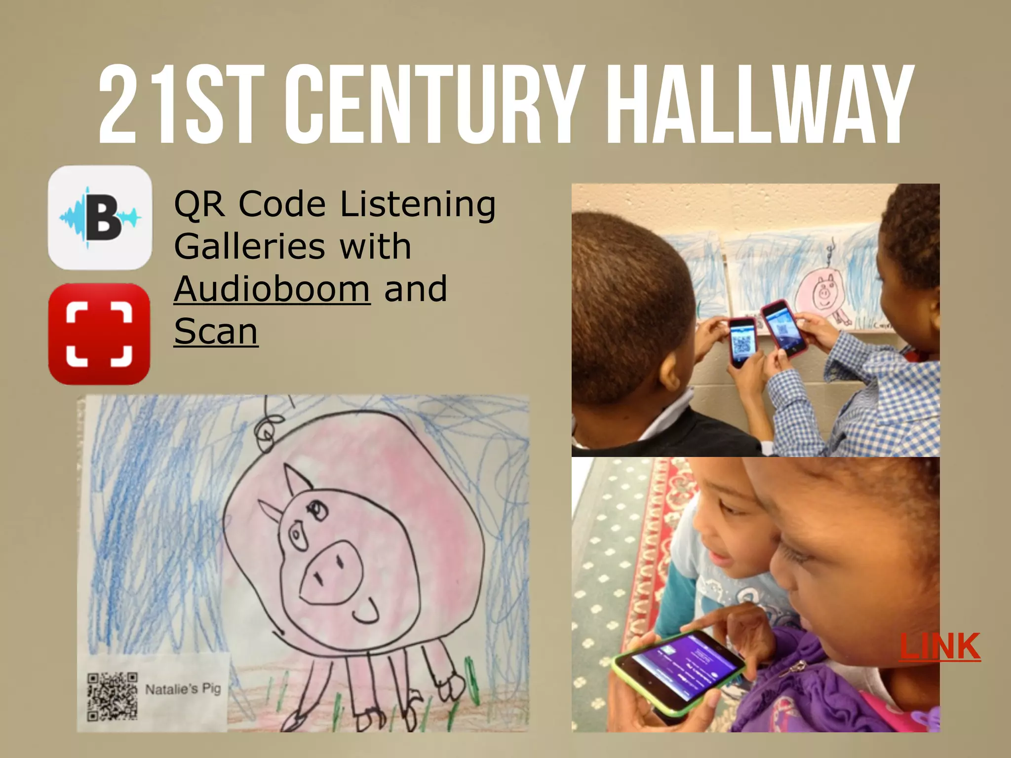 QR Code Listening
Galleries with
Audioboom and
Scan
21st century hallway
LINK
 