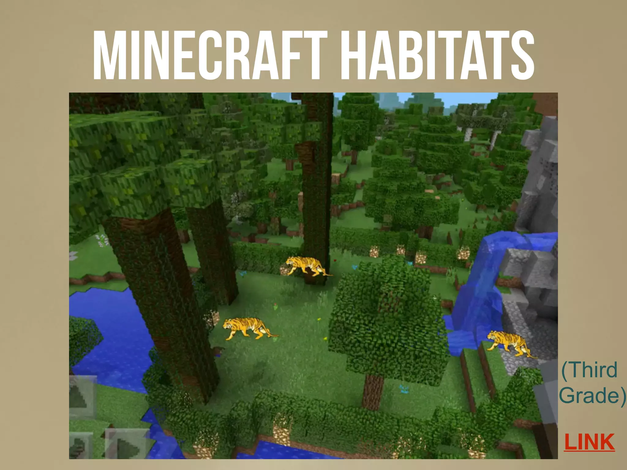 Minecraft habitats
LINK
(Third
Grade)
 