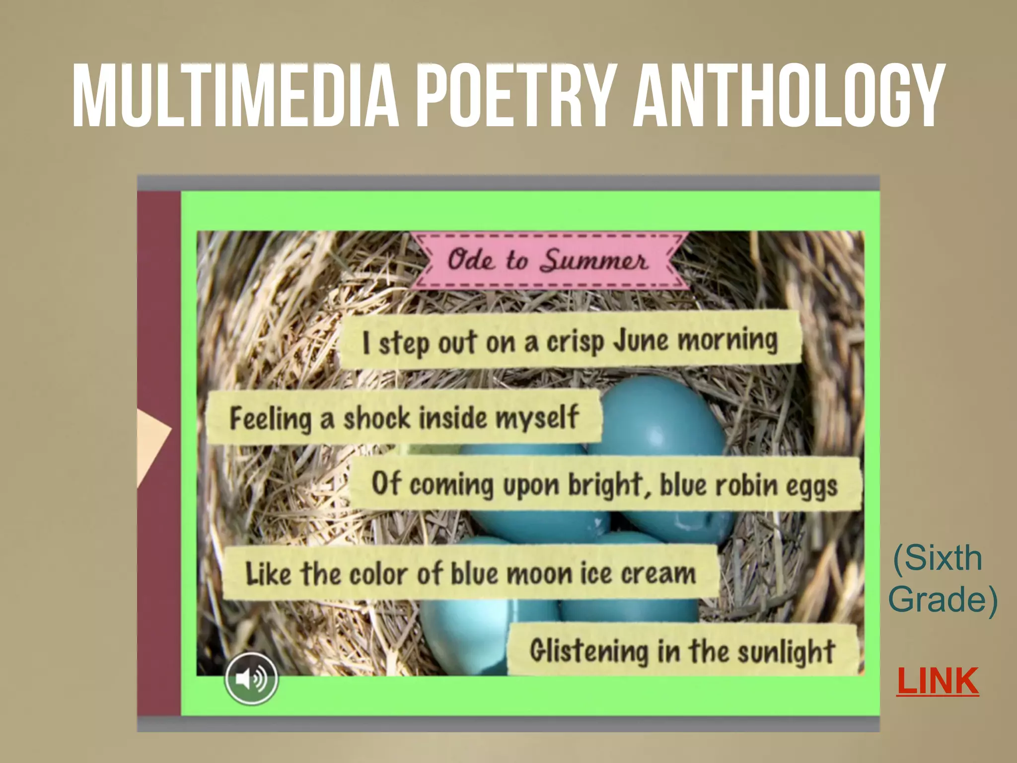 Multimedia Poetry anthology
LINK
(Sixth
Grade)
 