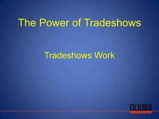 The Power of Tradeshows


    Tradeshows Work
 